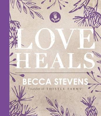 Rev. Becca Stevens - Love Heals - 9780718094553 - V9780718094553
