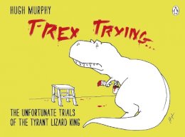 Hugh Murphy - T Rex Trying - 9780718177126 - V9780718177126