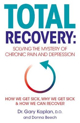 Kaplan, Dr Gary, Beech, Donna - Total Recovery: Solving the Mystery of Chronic Pain and Depression - 9780718179175 - V9780718179175