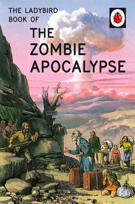 Jason Hazeley - The Ladybird Book of the Zombie Apocalypse (Ladybirds for Grown-Ups) - 9780718184452 - V9780718184452