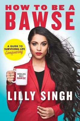 Lilly Singh - How to Be a Bawse: A Guide to Conquering Life - 9780718185534 - V9780718185534