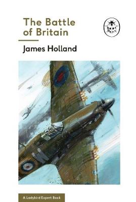 James Holland - The Battle of Britain (The Ladybird Expert Series) - 9780718186296 - V9780718186296