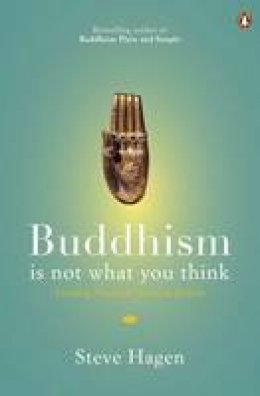 Hagen, Steve - Buddhism is Not What You Think: Finding Freedom Beyond Beliefs - 9780718193065 - 9780718193065