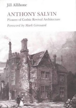 Jill Allibone - Anthony Salvin: Pioneer of Gothic Revival Architecture - 9780718827076 - V9780718827076