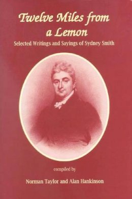 Norman & Han Taylor - Twelve Miles From a Lemon: Selected Writings and Sayings of Sydney Smith - 9780718829513 - V9780718829513