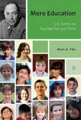 Mark A. Pike - Mere Education: C.S. Lewis as Ethical Teacher for our Time - 9780718893255 - V9780718893255