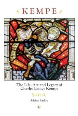 Adrian Barlow - Kempe: The Life, Art and Legacy of Charles Eamer Kempe - 9780718894634 - V9780718894634