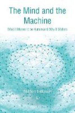 Matthew Dickerson - The Mind and the Machine: What It Means to Be Human and Why It Matters - 9780718894924 - V9780718894924