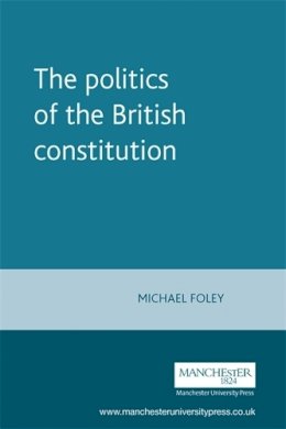 Michael Foley - The Politics of the British Constitution - 9780719045523 - V9780719045523