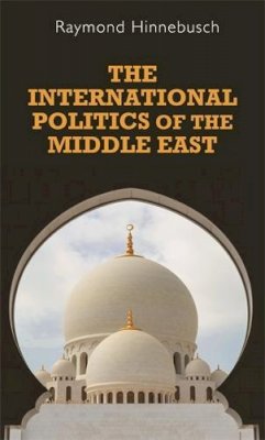 Raymond Hinnebusch - The International Politics of the Middle East - 9780719053467 - 9780719053467