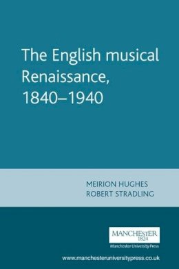 Meirion Hughes - The English Musical Renaissance, 1840–1940 - 9780719058301 - V9780719058301