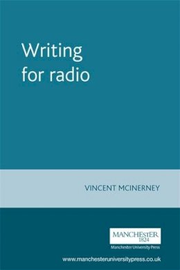 Vincent Mcinerney - Writing for Radio - 9780719058431 - V9780719058431