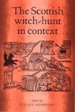 Julian (Ed) Goodare - The Scottish Witch-hunt in Context - 9780719060243 - V9780719060243