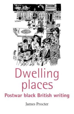 James Procter - Dwelling places: Postwar Black British Writing - 9780719060540 - V9780719060540