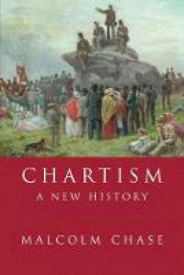 Malcolm Chase - Chartism: A New History - 9780719060878 - 9780719060878