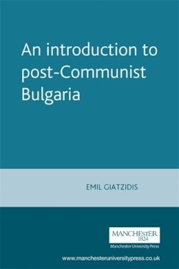 Emil Giatzidis - An Introduction to Post-Communist Bulgaria - 9780719060953 - V9780719060953