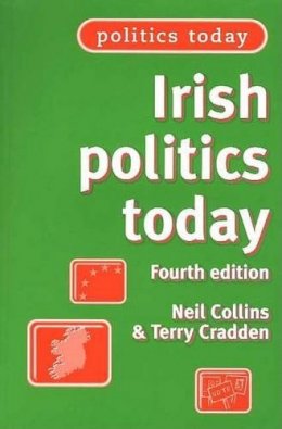 Neil Collins - Irish Politics Today: 4th Edition - 9780719061738 - KEX0174181