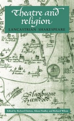 Alison Gail Findlay - Theatre and Religion: Lancastrian Shakespeare - 9780719063633 - V9780719063633