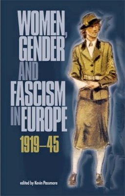 Kevin Passmore (Ed.) - Women, Gender and Fascism in Europe, 1919–45 - 9780719066177 - V9780719066177