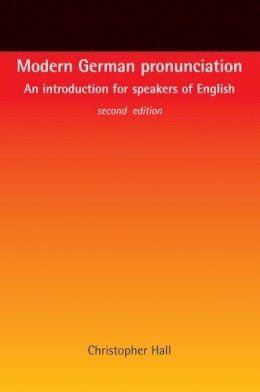 Christopher Hall - Modern German Pronunciation: An Introduction for Speakers of English - 9780719066894 - V9780719066894
