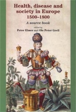 Peter (Ed.) Elmer - Health, Disease and Society in Europe, 1500–1800: A Source Book - 9780719067372 - V9780719067372