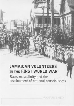 Richard Smith - Jamaican Volunteers in the First World War: Race, Masculinity and the Development of National Consciousness - 9780719069864 - V9780719069864