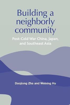 Daojiong Zha - Building a Neighborly Community: Post-cold War China, Japan, and Southeast Asia - 9780719070655 - V9780719070655
