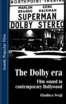 Gianluca Sergi - The Dolby Era: Film Sound in Contemporary Hollywood - 9780719070679 - V9780719070679