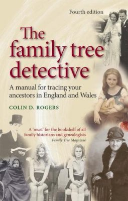 Colin Rogers - The Family Tree Detective: Tracing Your Ancestors in England and Wales - 9780719071263 - V9780719071263