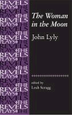 David Bevington - The Woman in the Moon: By John Lyly - 9780719072451 - V9780719072451
