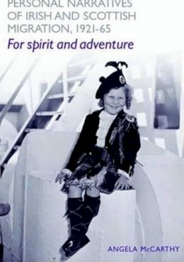 Angela Mccarthy - Personal Narratives of Irish and Scottish Migration, 1921–65: ´For Spirit and Adventure´ - 9780719073526 - KCW0000734