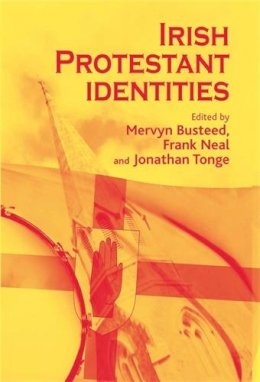 Mervyn Busteed (Ed.) - Irish Protestant Identities - 9780719077456 - 9780719077456