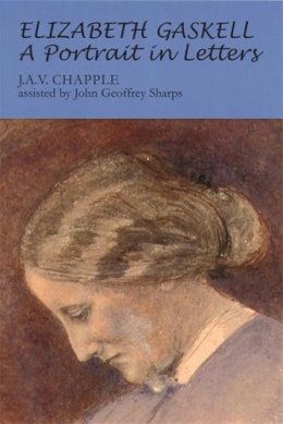 John Chapple - Elizabeth Gaskell: A Portrait in Letters - 9780719077890 - V9780719077890