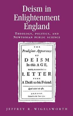 Jeffrey R. Wigelsworth - Deism in Enlightenment England: Theology, Politics, and Newtonian Public Science - 9780719078729 - V9780719078729