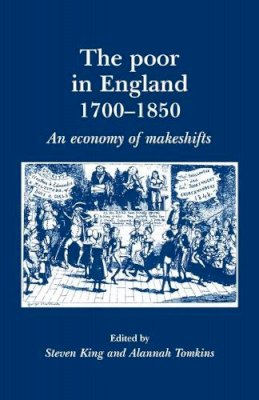 Alannah Tomkins (Ed.) - The Poor in England 1700–1850: An Economy of Makeshifts - 9780719080432 - V9780719080432