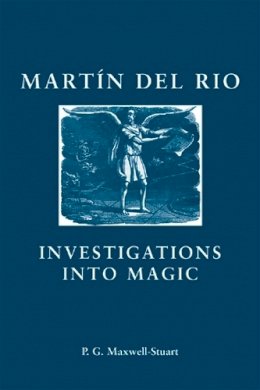 P. G. Maxwell-Stuart - Martin Del Rio: Investigations into Magic - 9780719080531 - V9780719080531