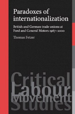 Thomas Fetzer - Paradoxes of Internationalization: British and German Trade Unions at Ford and General Motors 1967–2000 - 9780719080975 - 9780719080975