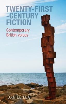 Daniel Lea - Twenty-First-Century Fiction: Contemporary British Voices - 9780719081491 - V9780719081491