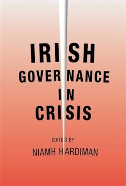 Niamh (Ed) Hardiman - Irish Governance in Crisis - 9780719082238 - 9780719082238