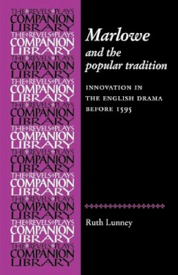 Dr Ruth R. Lunney - Marlowe and the Popular Tradition: Innovation in the English Drama Before 1595 - 9780719083228 - V9780719083228