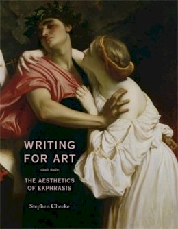 Stephen Cheeke - Writing for Art: The Aesthetics of Ekphrasis - 9780719083242 - V9780719083242