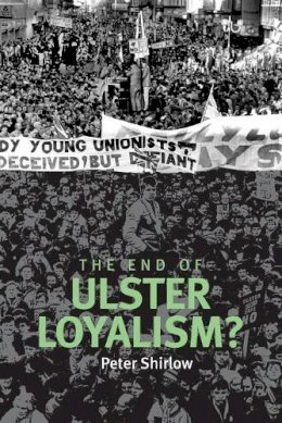 Peter Shirlow - The End of Ulster Loyalism? - 9780719084768 - V9780719084768