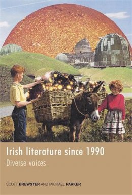 Scott Brewster - Irish Literature Since 1990: Diverse Voices - 9780719085604 - V9780719085604