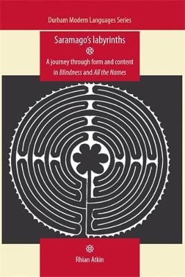 Rhian Atkin - Saramago´S Labyrinths: A Journey Through Form and Content in Blindness and All the Names - 9780719086304 - V9780719086304