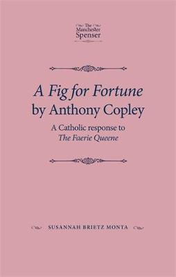 Susannah Brietz Monta - A Fig for Fortune by Anthony Copley: A Catholic Response to the Faerie Queene - 9780719086977 - V9780719086977