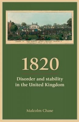 Malcolm Chase - 1820: Disorder and Stability in the United Kingdom - 9780719087417 - V9780719087417
