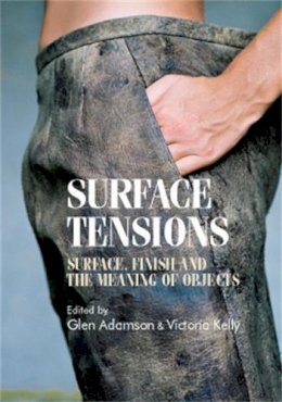 Glenn (Ed) Adamson - Surface Tensions: Surface, Finish and the Meaning of Objects - 9780719087516 - V9780719087516