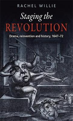 Rachel Willie - Staging the revolution: Drama, reinvention and history, 1647-72 - 9780719087639 - V9780719087639 Rachel Willie - Staging the revolution: Drama, reinvention and history, 1647-72 - 9780719087639 - V9780719087639