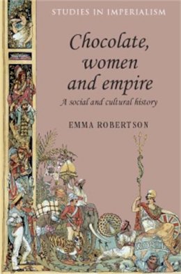 Emma Robertson - Chocolate, women and empire - 9780719090059 - V9780719090059