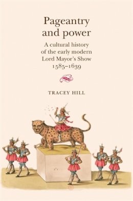 Tracey Hill - Pageantry and Power - 9780719090127 - V9780719090127